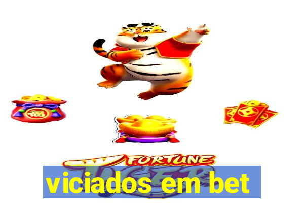 viciados em bet